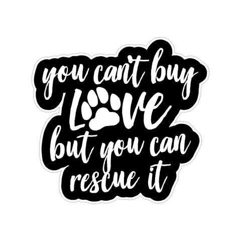 You Can't Buy Love But You Can Rescue It Vinyl Car Sticker