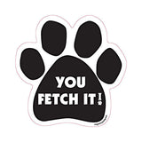 You Fetch It Dog Paw Magnet