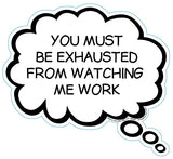 You Must Be Exhausted Friom Watching Me Work Brain Fart Car Magnet