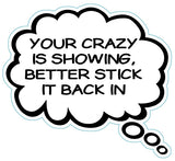 Your Crazy Is Showing Better Stick That Back In Brain Fart Car Magnet